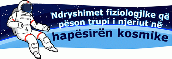 Ndryshimet fiziologjike që pëson trupi i njeriut në hapësirën kosmike ...