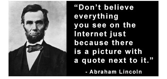 Photo of Abraham Lincoln with &quot;Don't beleive everything read on the Internet just because there is a picture with a quote.&quot;