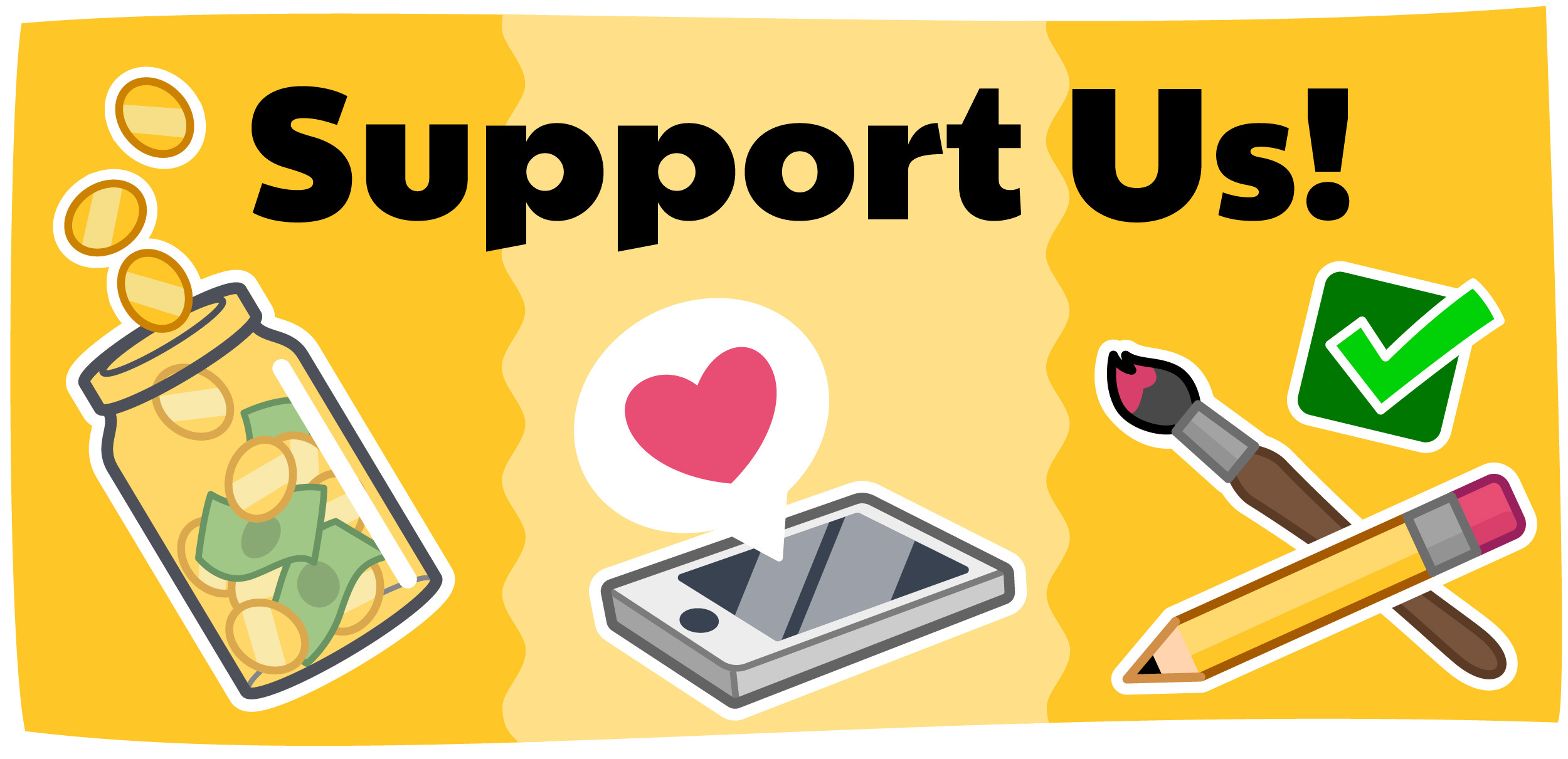 An illustration with a title that reads "Support Us!" with drawings of a donation jar, liking on a smart phone, and a pencil and paintbrush